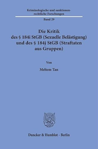Die Kritik des § 184i StGB (Sexuelle Belästigung) und des § 184j StGB (Straftaten aus Gruppen) (Kriminologische und sanktionenrechtliche Forschungen) von Duncker & Humblot