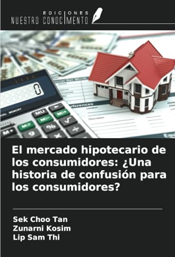El mercado hipotecario de los consumidores: ¿Una historia de confusión para los consumidores? von Ediciones Nuestro Conocimiento