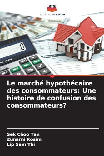Le marché hypothécaire des consommateurs: Une histoire de confusion des consommateurs? von Editions Notre Savoir