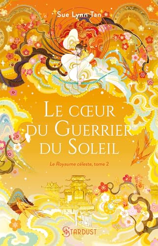 Le coeur du guerrier du soleil - broché: Le Royaume céleste - tome 02 von STARDUST