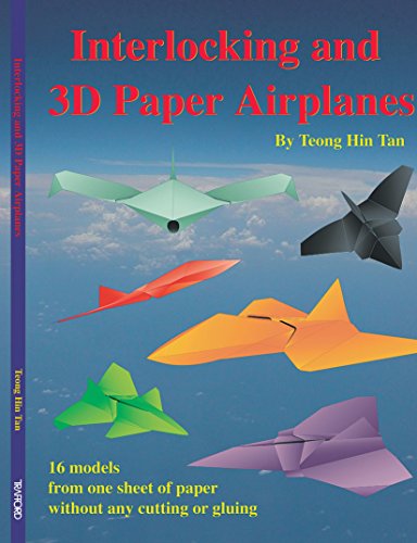 Interlocking and 3D Paper Airplanes: 16 Models From One Sheet of Paper Without Any Cutting or Gluing Interlocking and 3D Paper Airplanes: 16 Models From One Sheet of Paper Without Any Cutting or Gluing von Trafford Publishing