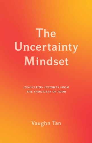 The Uncertainty Mindset: Innovation Insights from the Frontiers of Food von Columbia University Press