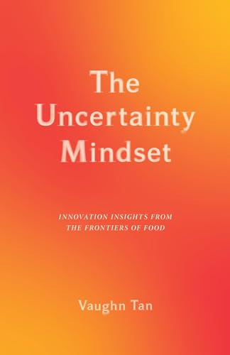 The Uncertainty Mindset: Innovation Insights from the Frontiers of Food