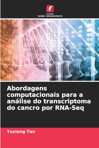 Abordagens computacionais para a análise do transcriptoma do cancro por RNA-Seq von Edições Nosso Conhecimento