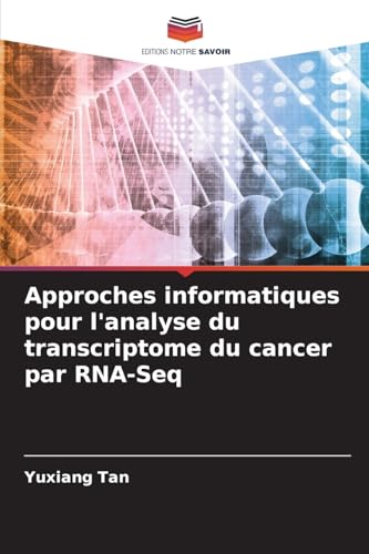 Approches informatiques pour l'analyse du transcriptome du cancer par RNA-Seq von Editions Notre Savoir