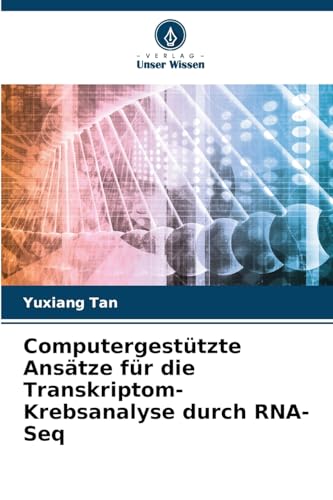Computergestützte Ansätze für die Transkriptom-Krebsanalyse durch RNA-Seq von Verlag Unser Wissen