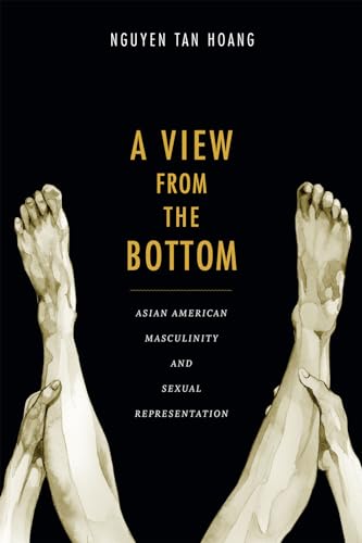 A View from the Bottom: Asian American Masculinity and Sexual Representation (Perverse Modernities: A Series Edited by Jack Halberstam and) von Duke University Press