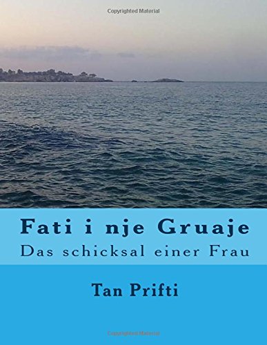 Fati i nje Gruaje: Das schicksal einer Frau (1, Band 1) von CreateSpace Independent Publishing Platform