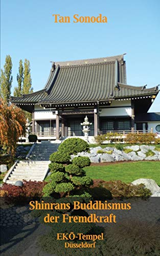 Shinrans Buddhismus der Fremdkraft: Vorträge im Düsseldorfer Eko-Tempel