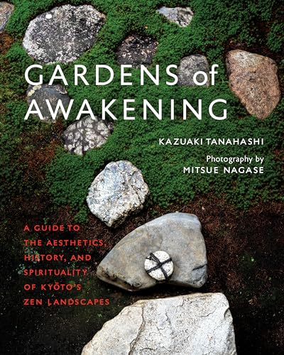 Gardens of Awakening: A Guide to the Aesthetics, History, and Spirituality of Kyoto's Zen Landscapes von Shambhala