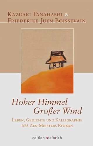 Hoher Himmel, Großer Wind: Leben, Gedichte und Kalligraphie des Zen-Meisters Ryokan Hoher Himmel, Großer Wind: Leben, Gedichte und Kalligraphie des Zen-Meisters Ryokan