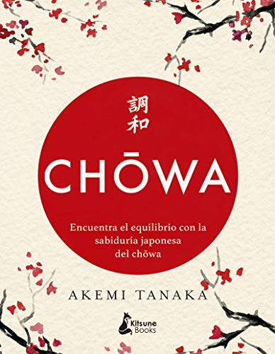 Chowa: Encuentra el equilibrio con la sabiduría japonesa del chowa Chowa: Encuentra el equilibrio con la sabiduría japonesa del chowa
