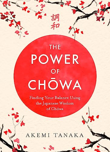 The Power of Chowa: Finding Your Balance Using the Japanese Wisdom of Chowa von Headline Home