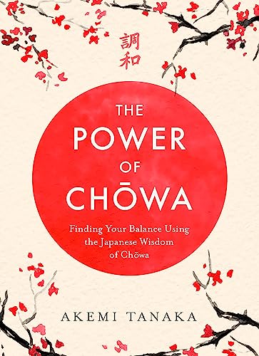 The Power of Chowa: Finding Your Balance Using the Japanese Wisdom of Chowa