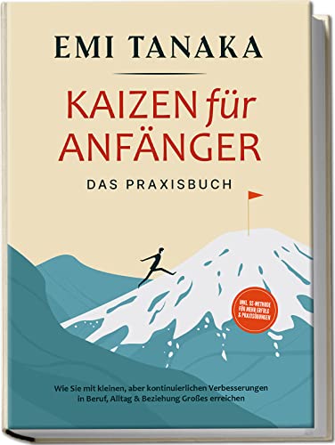 Kaizen für Anfänger - Das Praxisbuch: Wie Sie mit kleinen aber kontinuierlichen Verbesserungen in Beruf, Alltag & Beziehung Großes erreichen | inkl. 5 S-Methode für mehr Erfolg & Praxisübungen von Edition Lunerion