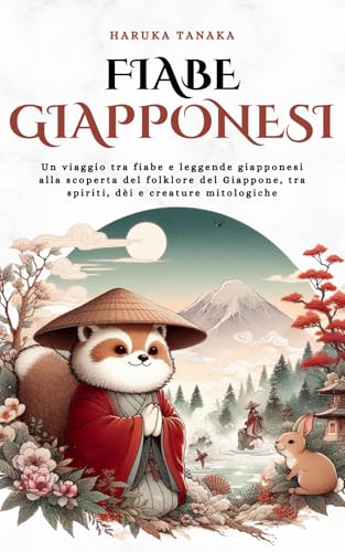 Fiabe Giapponesi: Un viaggio tra fiabe e leggende giapponesi alla scoperta del folklore del Giappone, tra spiriti, dèi e creature mitologiche (Historia Cosmica) von Independently published