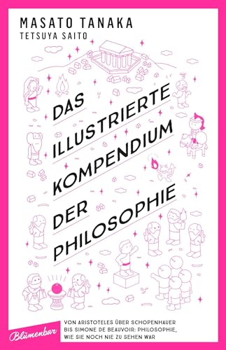 Das illustrierte Kompendium der Philosophie: Von Aristoteles über Schopenhauer bis Simone de Beauvoir: Philosophie, wie sie noch nie zu sehen war Das illustrierte Kompendium der Philosophie: Von Aristoteles über Schopenhauer bis Simone de Beauvoir: Philosophie, wie sie noch nie zu sehen war