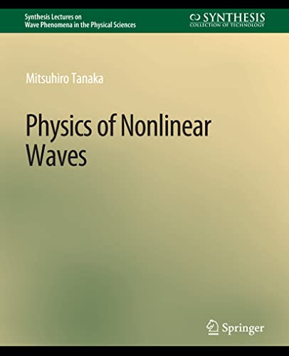 Physics of Nonlinear Waves (Synthesis Lectures on Wave Phenomena in the Physical Sciences)