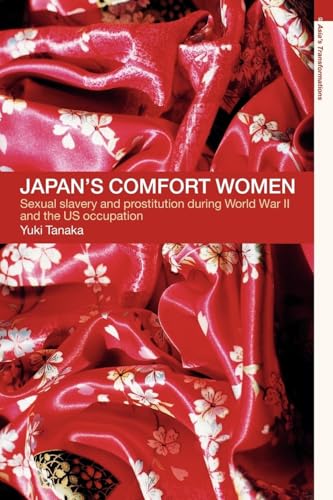 Japan's Comfort Women: Sexual Slavery and Prostitution During World War II and the Us Occupation (Asia's Transformations)