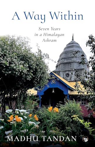 A Way Within: Seven Years in a Himalayan Ashram: Seven Years in a Himalayan Ashram A Way Within: Seven Years in a Himalayan Ashram: Seven Years in a Himalayan Ashram von Speaking Tiger Books