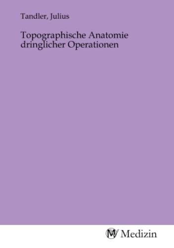 Topographische Anatomie dringlicher Operationen