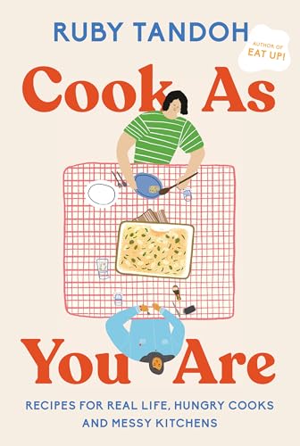 Cook As You Are: Recipes for Real Life, Hungry Cooks, and Messy Kitchens