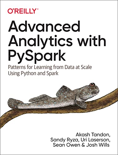 Advanced Analytics With Pyspark: Patterns for Learning from Data at Scale Using Python and Spark von O'Reilly Media