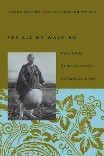For All My Walking: Free-Verse Haiku of Taneda Santoka: Free-Verse Haiku of Taneda Santoka with Excerpts from His Diaries (Modern Asian Literature Series)