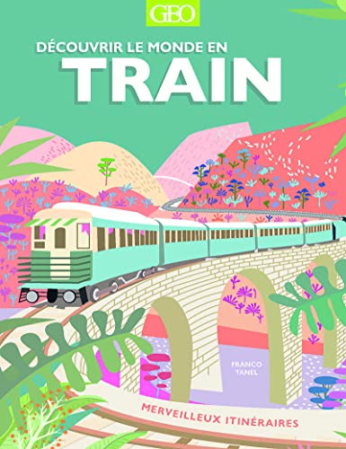 Découvrir le monde en train - merveilleux itinéraires von GEO
