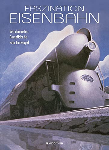 Faszination Eisenbahn: Von den ersten Dampfloks bis zum Transrapid von White Star Verlag