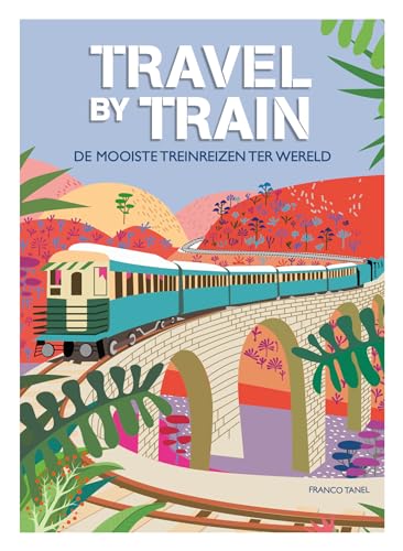 Travel by train: de mooiste treinreizen ter wereld Travel by train: de mooiste treinreizen ter wereld von Rebo Productions