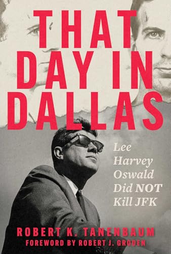 That Day in Dallas: Lee Harvey Oswald Did NOT Kill JFK von Regnery