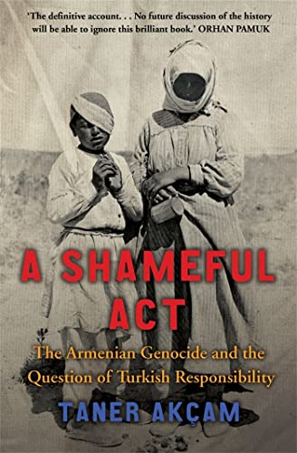 A Shameful Act: The Armenian Genocide and the Question of Turkish Responsibility (Tom Thorne Novels) von Constable