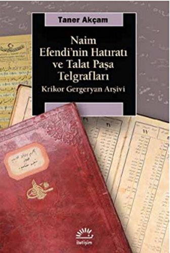 Naim Efendi'nin Hatıratı ve Talat Paşa Telgrafları: Krikor Gergeryan Arşivi