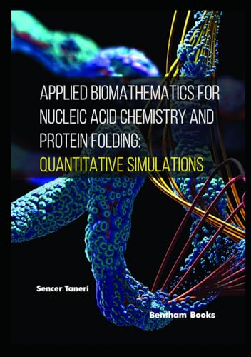 Applied Biomathematics for Nucleic Acid Chemistry and Protein Folding: Quantitative Simulations von Bentham Science Publishers