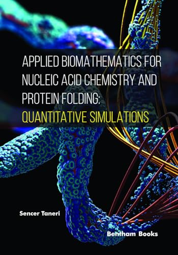 Applied Biomathematics for Nucleic Acid Chemistry and Protein Folding: Quantitative Simulations von Bentham Science Publishers
