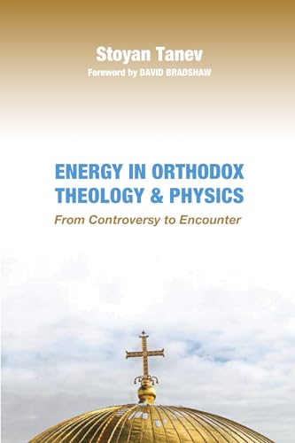 Energy in Orthodox Theology and Physics: From Controversy to Encounter von Pickwick Publications