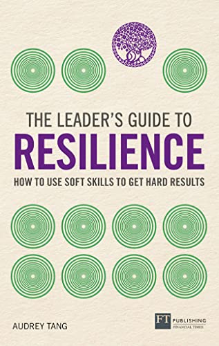 The Leader's Guide to Resilience: How to Use Soft Skills to Get Hard Results von FT Publishing International