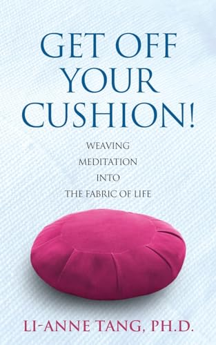 Get Off Your Cushion: Weaving Meditation into the Fabric of Life