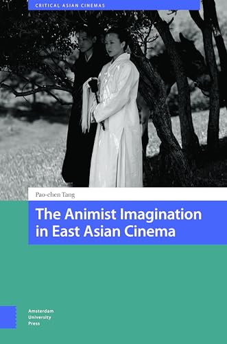 The Animist Imagination in East Asian Cinema (Critical Asian Cinemas) von Amsterdam University Press