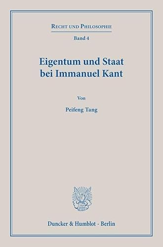 Eigentum und Staat bei Immanuel Kant.: Dissertationsschrift (Recht und Philosophie) von Duncker & Humblot GmbH