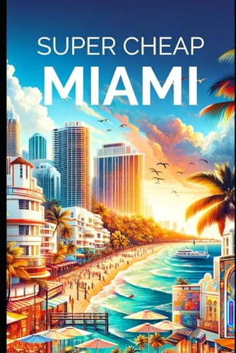 Miami Travel Guide - Miami on a Budget: Enjoy a $3,000 trip to Miami for $250 (American Cities, Band 8) von Independently published