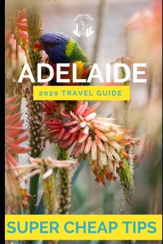 Super Cheap Adelaide - Travel Guide 2020: Enjoy a $1,000 trip to Adelaide for $200