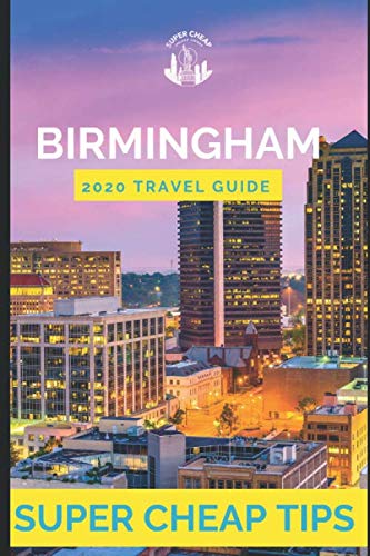 Super Cheap Birmingham - Travel Guide 2020: How to Enjoy a $500 trip to Birmingham for $150