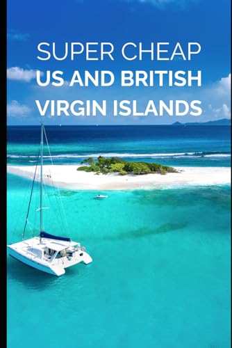 Super Cheap British Virgin Islands Travel Guide 2024: How to have a $10,000 trip to British Virgin Islands for $2,000 (COUNTRY GUIDES 2024, Band 25) von Independently published