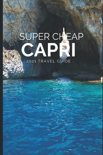 Super Cheap Capri: How to enjoy a $1,000 trip to Capri for under $200 von Independently Published