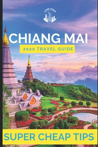 Super Cheap Chiang Mai - Travel Guide 2020: Enjoy Chiang Mai for less than $15 a day von Independently published