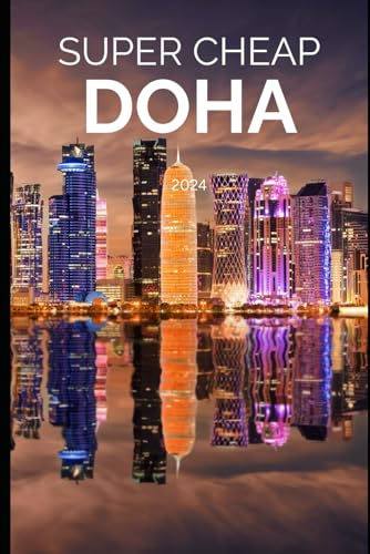 Super Cheap Doha Travel Guide 2021: How to Enjoy a $1,000 Trip to Doha for $250