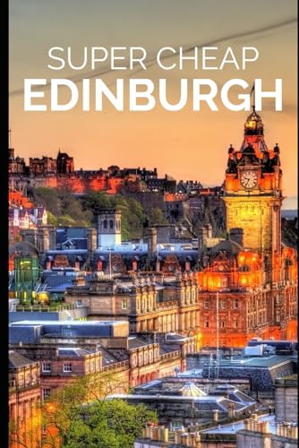 Super Cheap Edinburgh Travel Guide - LARGE PRINT EDITION (LARGE PRINT TRAVEL GUIDES, Band 1) von Independently published