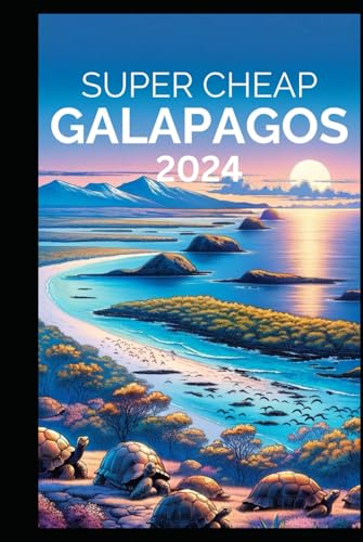 Super Cheap Galapagos Islands Travel Guide: How to Enjoy a $2,000 trip to Galapagos for $400 von Independently published